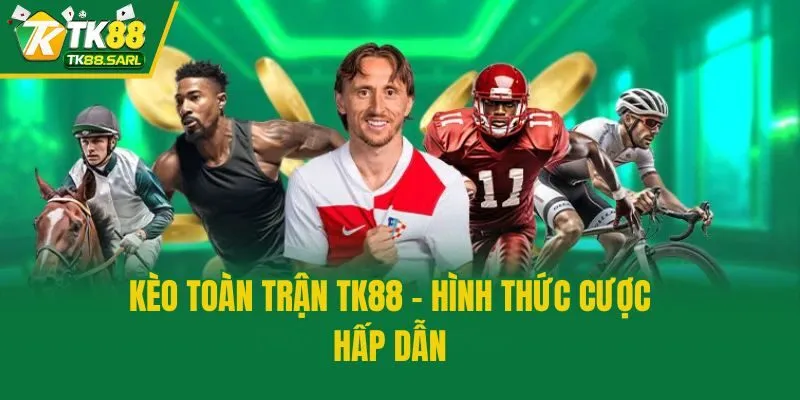 Kèo Toàn Trận TK88 - Cẩm Nang Đặt Cược Bất Bại Cho Lính Mới 2 Kèo toàn trận TK88 - Hình thức cược hấp dẫn