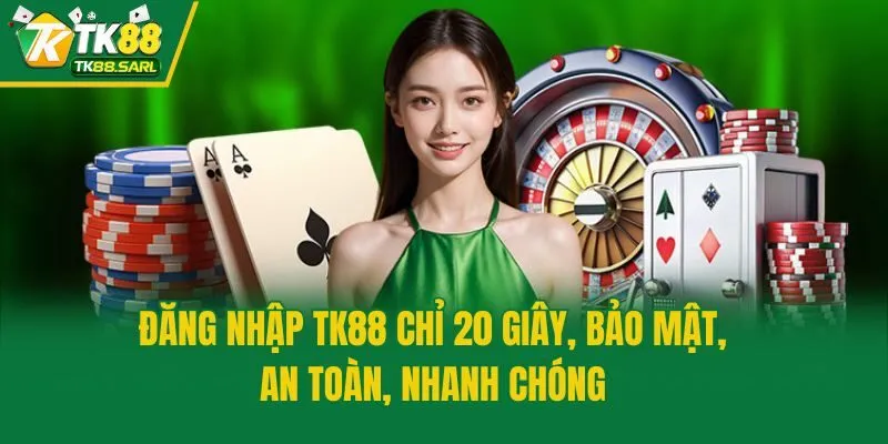 Đăng Nhập TK88 Chỉ 20 Giây, Bảo Mật, An Toàn, Nhanh Chóng 1 Đăng Nhập TK88 Chỉ 20 Giây, Bảo Mật, An Toàn, Nhanh Chóng