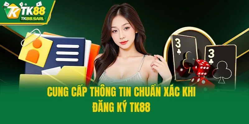 Đăng Ký TK88 - Cập Nhật Chi Tiết Cách Mở Tài Khoản Hội Viên 3 Cung cấp thông tin chuẩn xác khi đăng ký TK88