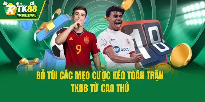 Kèo Toàn Trận TK88 - Cẩm Nang Đặt Cược Bất Bại Cho Lính Mới 4 Bỏ túi các mẹo cược kèo toàn trận TK88 từ cao thủ